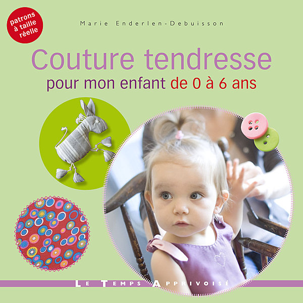 Couture tendresse pour mon enfant de 0 à 6 ans.