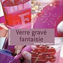 Verre gravé fantaisie de Sabine Alaguillaume-Fleurus éditions