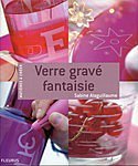 Verre gravé fantaisie de Sabine Alaguillaume-Fleurus éditions