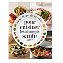 Le meilleurs des 100 aliments "santé", recettes à l'appui !