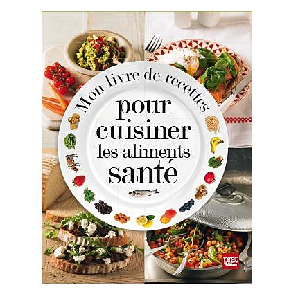 Le meilleurs des 100 aliments "santé", recettes à l'appui !