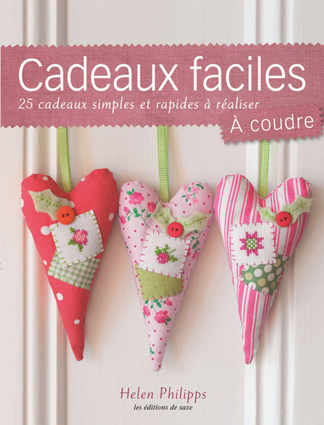 Cadeaux faciles à réaliser - 25 réalisations en couture et broderie simples et rapides