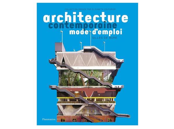 Architecture mode d’emploi de Gilles de Bure, éditions Flammarion, 24,90 €.