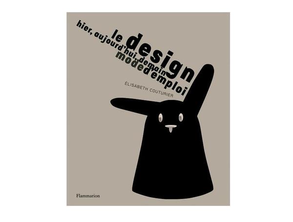 Design mode d’emploi d’Elisabeth Couturier, éditions Flammarion, 24,90 €.