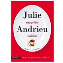 Julie cuisine façon placard et congélo: pour un quotidien tout en simplicité.