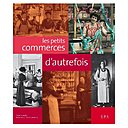 Belle monographie sur les "Petits commerces d'autrefois" aux éditions du Chêne