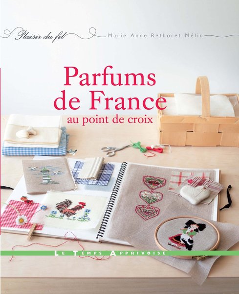Parfums de France au point de croix de marie Anne Réthoret Mélin- aux éditions Le Temps Apprivoisé