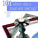 101 idées déco tout en récup' de Aurore Ollivier Piketty aux éditions Didier Carpentier.