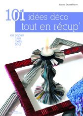 101 idées déco tout en récup' de Aurore Ollivier Piketty aux éditions Didier Carpentier.