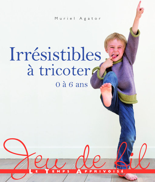 Irrésistibles à tricoter de 0 à 6 ans  est un livre paru aux Editions le Temps Apprivoisé.