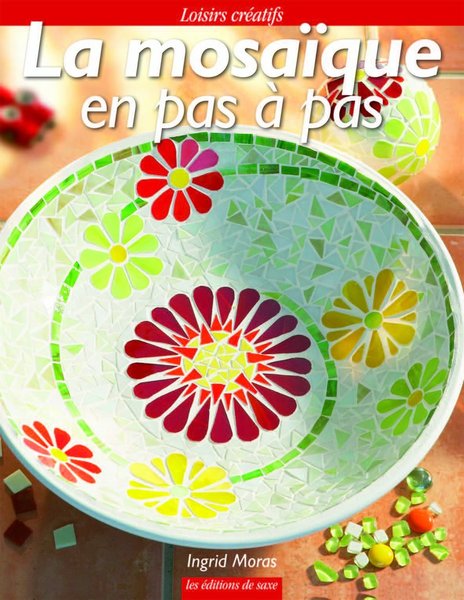 La mosaïque en pas à pas, 93 pages de modèles et techniques expliqués en détail, aux Editions de Saxe.