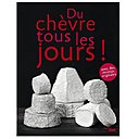 Tour de France des fromages pur chèvre avec recettes à l'appui!