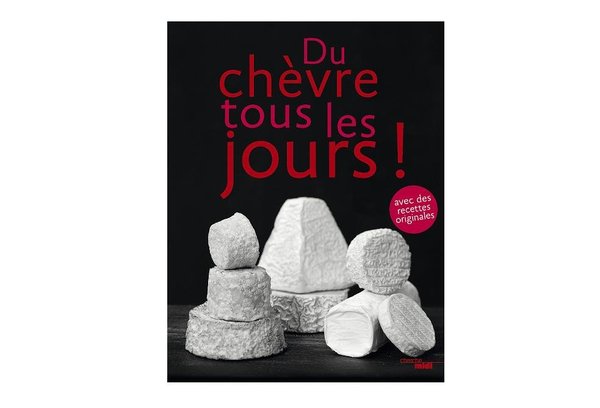 Tour de France des fromages pur chèvre avec recettes à l'appui!