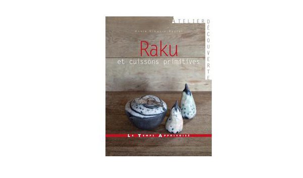 Raku et cuissons primitives de Annie Simonin-Beurel aux éditions Le Temps Apprivoisé dans la collection Atelier Découverte