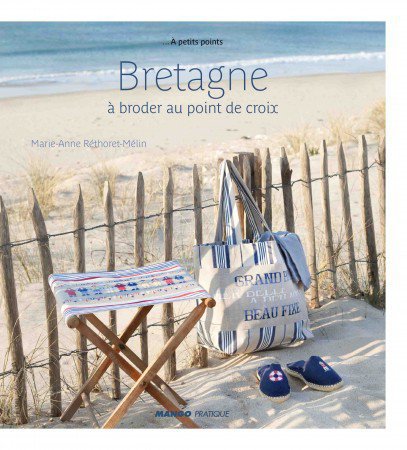 Bretagne à broder au point de croix de Marie Anne Réthoret-Mélin aux éditions Mango Pratique.