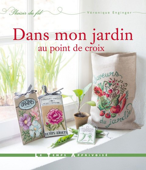 Dans mon jardin au point de croix est un livre de Véronique Enginger paru dans la collection Plaisir de Fil aux Editions Le temps Apprivoisé.