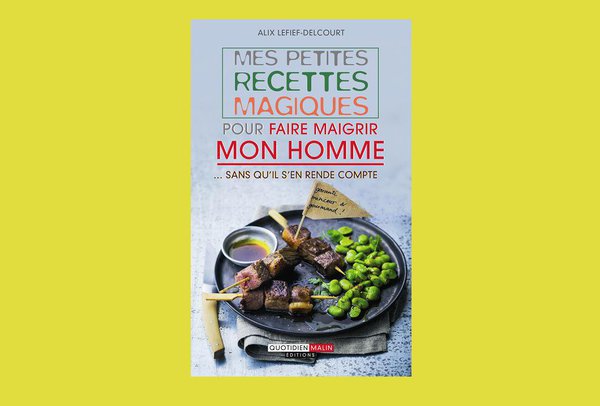 Astuces, pédagogie et recettes pour faire maigrir son homme...et pourquoi pas soi-même au passage.