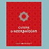 Azerbaïdjan : une cuisine de tradition millénaire