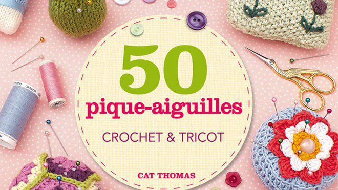 Comment renouveler vos pique-aiguilles avec des formes originales au crochet et tricot, paru aux éditions de Saxe.