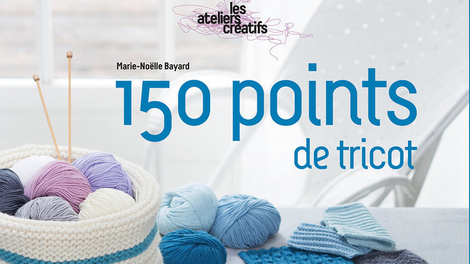 150 points de tricot de Marie Noëlle Bayard est paru aux Editions Le Temps Apprivoisé.