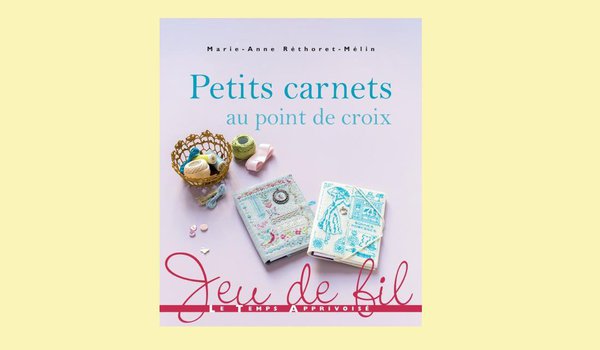 Petits carnets au Point de croix de Marie Anne Rhétoret est paru aux Editions Le Temps Apprivoisé.