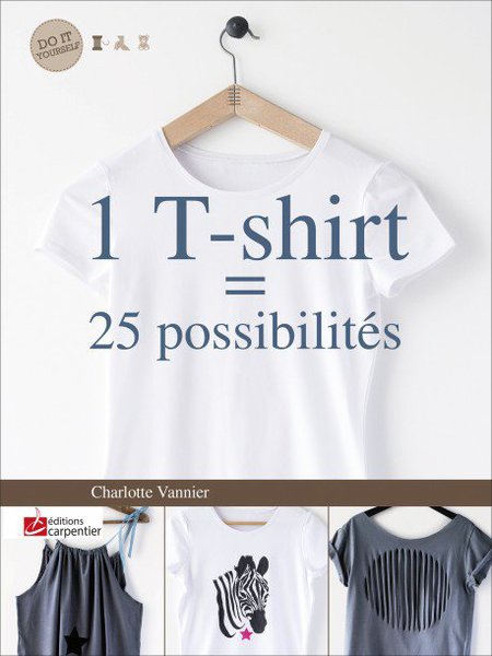 1 t-shirt = 25-possibilités de Charlotte Vannier - aux éditions Tutti Frutti - 9,90 €