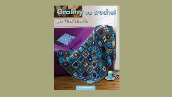 Granny au crochet par Fée Fée Dille, le granny n'aura plus de secret pour vous.
