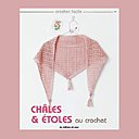 Châles et étoles au crochet, pour réussir écharpes, châles, cols et faux cols.