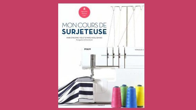 Mon cours de surjeteuse de Marie-Émilienne Viollet &amp;amp;amp; Marie-Noëlle Bayard est paru aux Editions Marabout 15 euros.