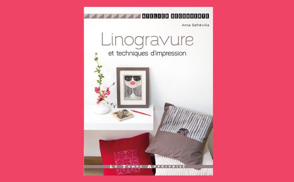 Linogravure et Techniques d'impressions est paru en Atelier Découverte aux Editions Le temps Apprivoisé. Photos : Fabrice Besse