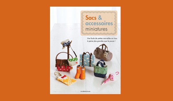 Sacs et accessoires miniatures est paru aux Editions de saxe - 14,50 €