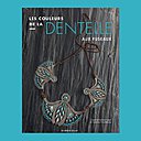 Les couleurs de la dentelle aux fuseaux de Caroline Panthier Sabot et Claudine Chanteloube est paru aux Editions de saxe  19,90 €