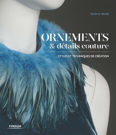 Ornements et détails de couture  de Ellen W.Miller est paru aux Editions Eyrolles Photos ©Tracy Aiguier