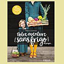 Notre aventure sans frigo un livre de Marie Cochard paru aux éditions Eyrolles.