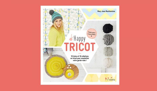 Happy Tricot 10 tutos et 10 créations pour ensoleiller votre garde robe.
