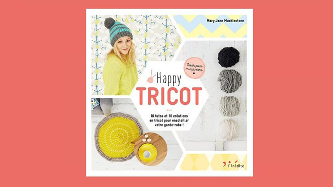 Happy Tricot 10 tutos et 10 créations pour ensoleiller votre garde robe.