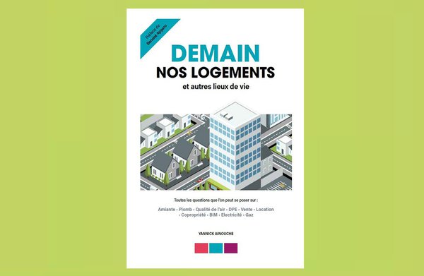 L'ouvrage "Demain nos logements" préfacé par Benoit Apparu met en lumière l'utilité des diagnostics immobiliers dans nos logements.