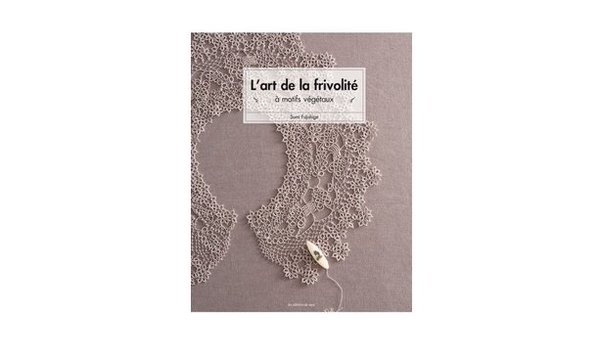 L’art de la frivolité à motifs végétaux de Sumi Fujishige est paru aux Editions de Saxe 19,90 €