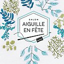 Le salon Aiguille en Fête 2019 du 7 au 10 mars 2019 Parc des expositions Parc de Versailles.
